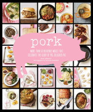 Title: Pork: More Than 50 Heavenly Meals That Celebrate the Glory of Pig, Delicious Pig, Author: Cree LeFavour