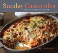 Title: Sunday Casseroles: Complete Comfort in One Dish, Author: Betty Rosbottom