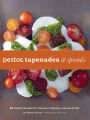 Pestos, Tapenades & Spreads: 40 Simple Recipes for Delicious Toppings, Sauces & Dips