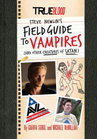 Title: True Blood: Steve Newlin's Field Guide to Vampires (And Other Creatures of Satan), Author: Gianna Sobol