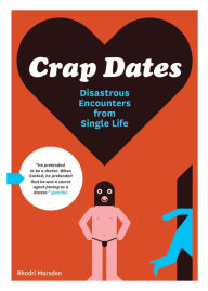 Title: Crap Dates: Disastrous Encounters from Single Life, Author: Rhodri Marsden