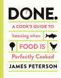 Done.: A Cook's Guide to Knowing When Food Is Perfectly Cooked