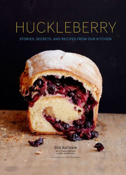 Huckleberry: Stories, Secrets, and Recipes From Our Kitchen