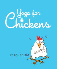 Title: Yoga for Chickens, Author: Lynn Brunelle