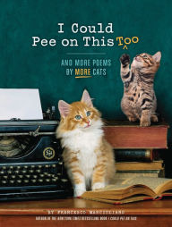Title: I Could Pee on This Too: And More Poems by More Cats (Poetry Book for Cat Lovers, Cat Humor Books, Funny Gift Book), Author: Francesco Marciuliano