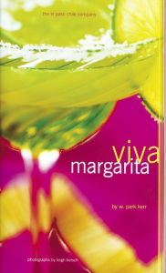 Title: Viva Margarita: Fabulous Fiestas in a Glass, Munchies, and More, Author: W. Park Kerr