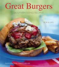 Title: Great Burgers: Mouthwatering Recipes, Author: Bob Sloan