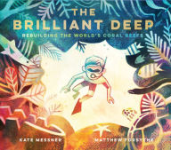 Title: The Brilliant Deep: Rebuilding the World's Coral Reefs, Author: Kate Messner