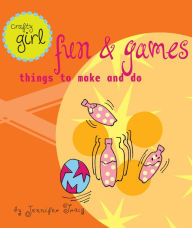 Title: Crafty Girl: Fun and Games: Things to Make and Do, Author: Jennifer Traig