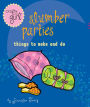 Slumber Parties: Things to Make and Do (Crafty Girl Series)