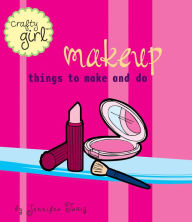 Title: Crafty Girl: Makeup: Things to Make and Do, Author: Jennifer Traig