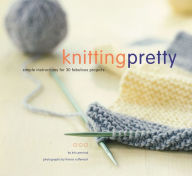 Title: Knitting Pretty: Simple Instructions for 30 Fabulous Projects, Author: Kris Percival