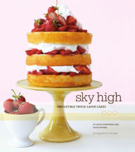 Title: Sky High: Irresistible Triple-Layer Cakes, Author: Alisa Huntsman
