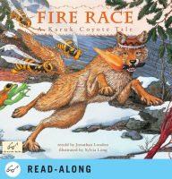 Title: Fire Race: A Karuk Coyote Tale of How Fire Came to the People, Author: Jonathan London