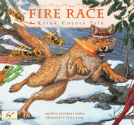 Title: Fire Race: A Karuk Coyote Tale of How Fire Came to the People, Author: Jonathan London