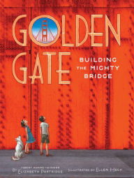 Download textbooks torrents Golden Gate: Building the Mighty Bridge 9781452135144 by Elizabeth Partridge, Ellen Heck (English literature) FB2