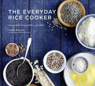 Title: The Everyday Rice Cooker: Soups, Sides, Grains, Mains, and More, Author: Diane Phillips