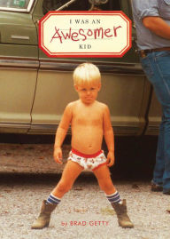 Title: I Was an Awesomer Kid, Author: Brad Getty