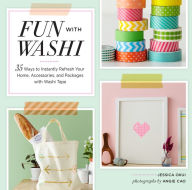 Title: Fun With Washi!: 35 Ways to Instantly Refresh Your Home, Accessories, and Packages with Washi Tape, Author: Jessica Okui