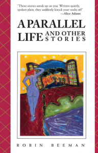 Title: A Parallel Life and Other Stories, Author: Robin Beeman