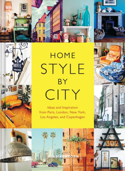 Home Style by City: Ideas and Inspiration from Paris, London, New York, Los Angeles, Copenhagen