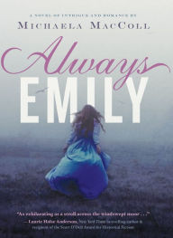 Title: Always Emily: A Novel, Author: Michaela MacColl