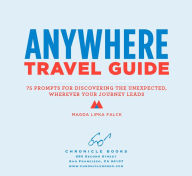 Title: Anywhere Travel Guide: 75 Prompts for Discovering the Unexpected, Wherever Your Journey Leads, Author: Magda Lipka Falck