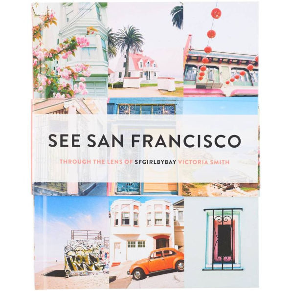 See San Francisco: Through the Lens of SFGirlbyBay