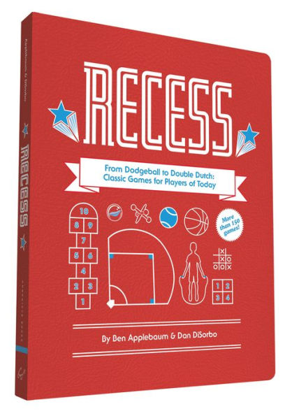 Recess: From Dodgeball to Double Dutch: Classic Games for Players of Today