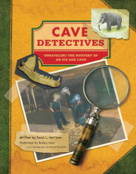 Title: Cave Detectives: Unraveling the Mystery of an Ice Age Cave, Author: David L. Harrison