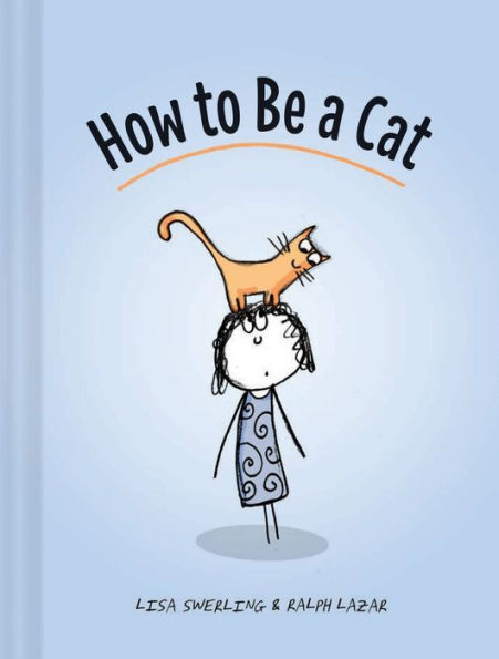 How to Be a Cat: (Cat Books for Kids, Cat Gifts for Kids, Cat Picture Book)