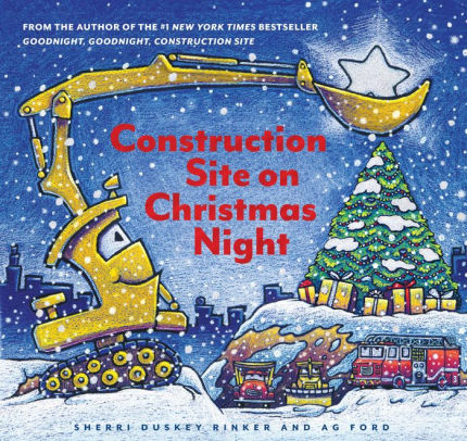 Construction Site On Christmas Night By Sherri Duskey Rinker Ag Ford Hardcover Barnes Noble