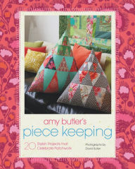 Title: Amy Butler's Piece Keeping: 20 Stylish Projects that Celebrate Patchwork, Author: Amy Butler