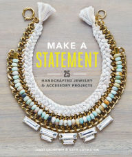 Title: Make a Statement: 25 Handcrafted Jewelry & Accessory Projects, Author: Janet Crowther