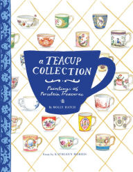 Title: A Teacup Collection: Paintings of Porcelain Treasures, Author: Kathleen Morris