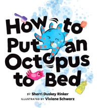 Download ebooks for ipod How to Put an Octopus to Bed: (Going to Bed Book, Read-Aloud Bedtime Book for Kids) by Sherri Duskey Rinker, Viviane Schwarz 9781452140100 in English
