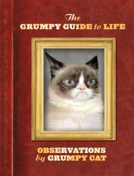 Title: The Grumpy Guide to Life: Observations by Grumpy Cat, Author: Grumpy Cat