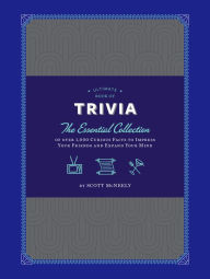 Title: Ultimate Book of Trivia: The Essential Collection of over 1,000 Curious Facts to Impress Your Friends and Expand Your Mind, Author: Scott McNeely