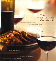 Title: The Wine Lover's Cookbook: Great Meals for the Perfect Glass of Wine, Author: Sid Goldstein