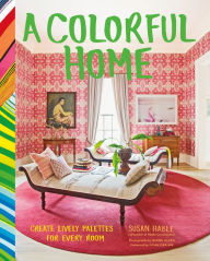 Title: A Colorful Home: Create Lively Palettes for Every Room, Author: Susan Hable