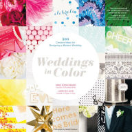 Title: Weddings in Color: 500 Creative Ideas for Designing a Modern Wedding, Author: Vane Broussard