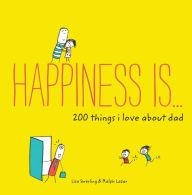 Title: Happiness Is . . . 200 Things I Love About Dad: (Father's Day Gifts, Gifts for Dads from Sons and Daughters, New Dad Gifts), Author: Lisa Swerling