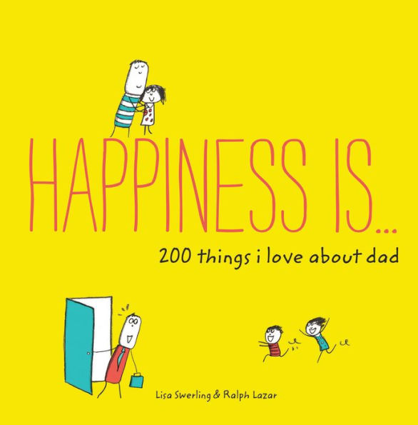 Happiness Is . 200 Things I Love About Dad: (Father's Day Gifts, Gifts for Dads from Sons and Daughters, New Dad Gifts)