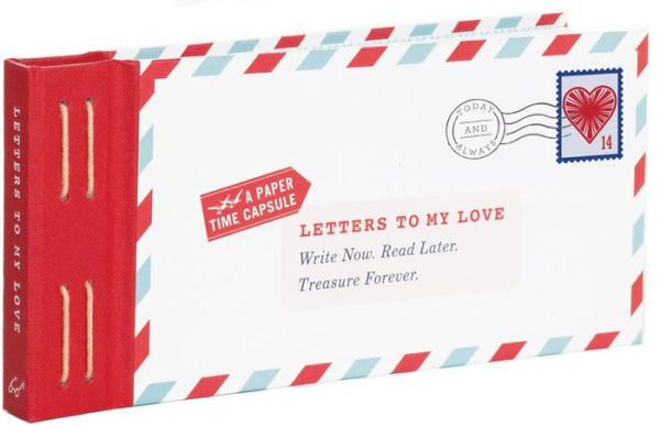 Letters to My Love: Write Now. Read Later. Treasure Forever.