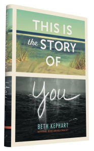 Title: This Is the Story of You, Author: Beth Kephart