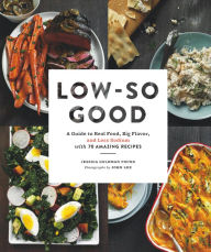 Title: Low-So Good: A Guide to Real Food, Big Flavor, and Less Sodium with 70 Amazing Recipes, Author: Jessica Goldman Foung