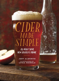 Title: Cider Made Simple: All About Your New Favorite Drink, Author: Jeff Alworth