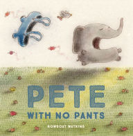 Title: Pete With No Pants, Author: Rowboat Watkins