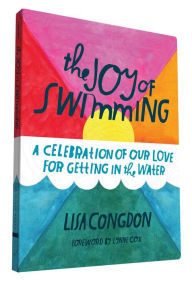 Title: The Joy of Swimming: A Celebration of Our Love for Getting in the Water, Author: Lisa Congdon