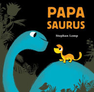 Title: Papasaurus: (Dinosaur Books for Baby and Daddy, Picture Book for Dad and Child), Author: Stephan Lomp